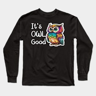 Its Owl Good Funny Colorful Owl Long Sleeve T-Shirt